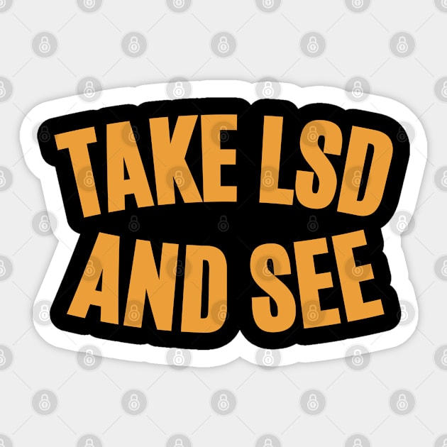 Take LSD and See - Exploring Consciousness Sticker by Boogosh